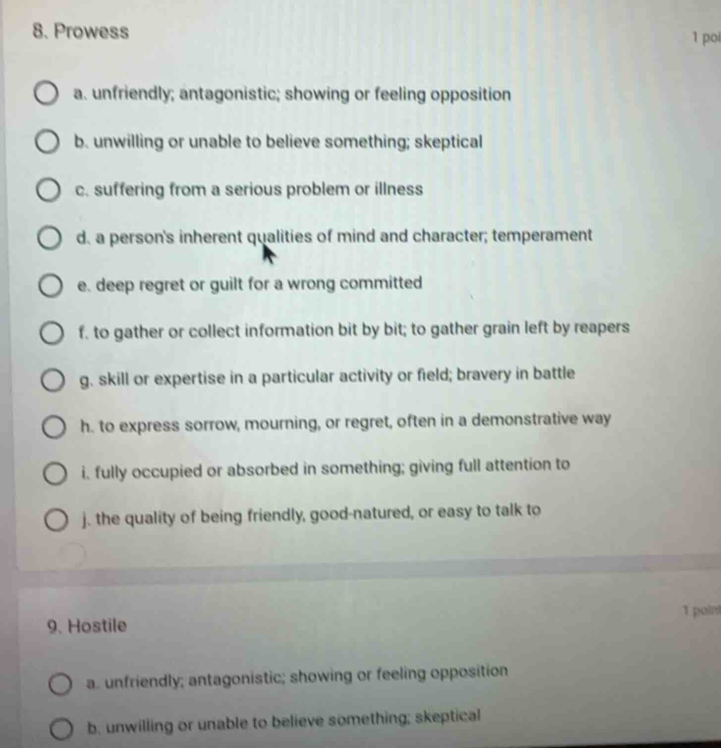 8. prowess a. unfriendly; antagonistic; showing or feeling opposition b…