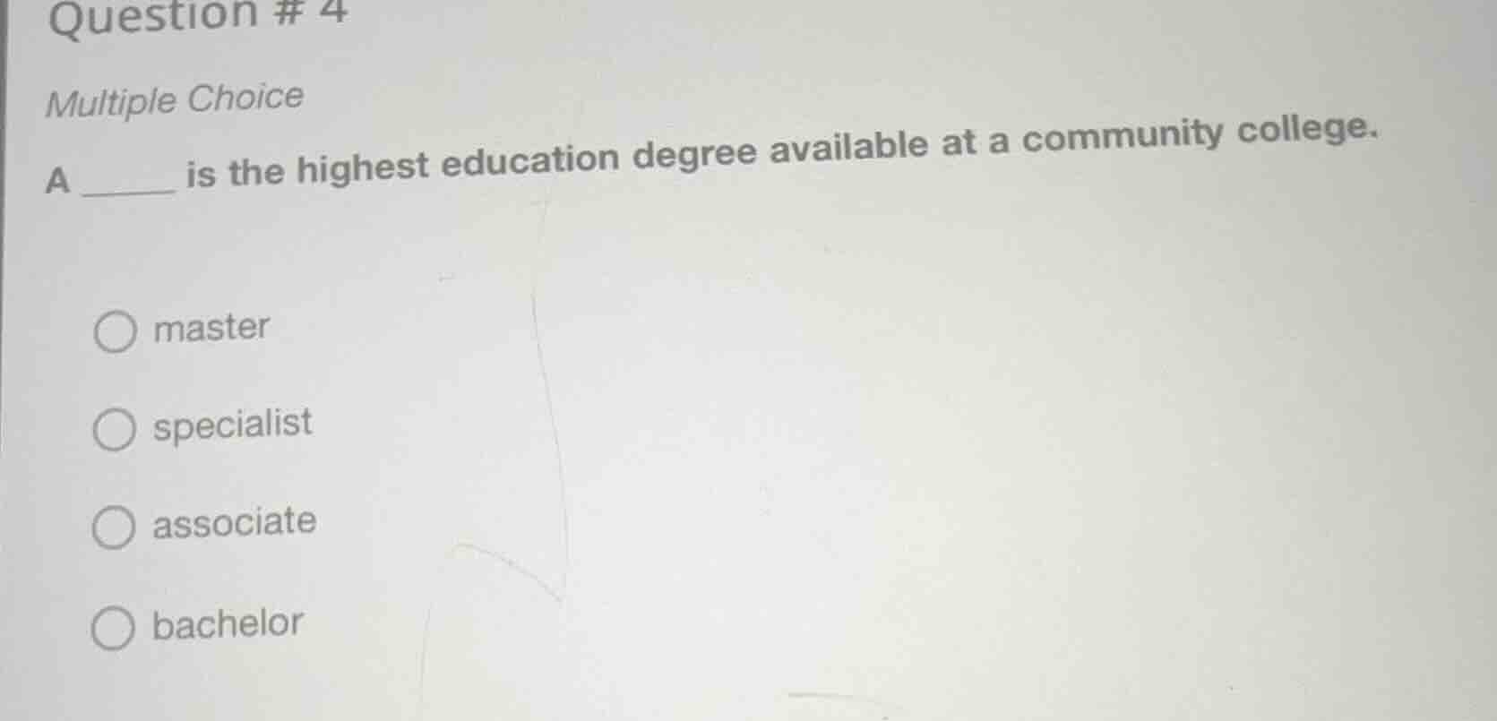 question # 4 multiple choice a ______ is the highest education degree a…