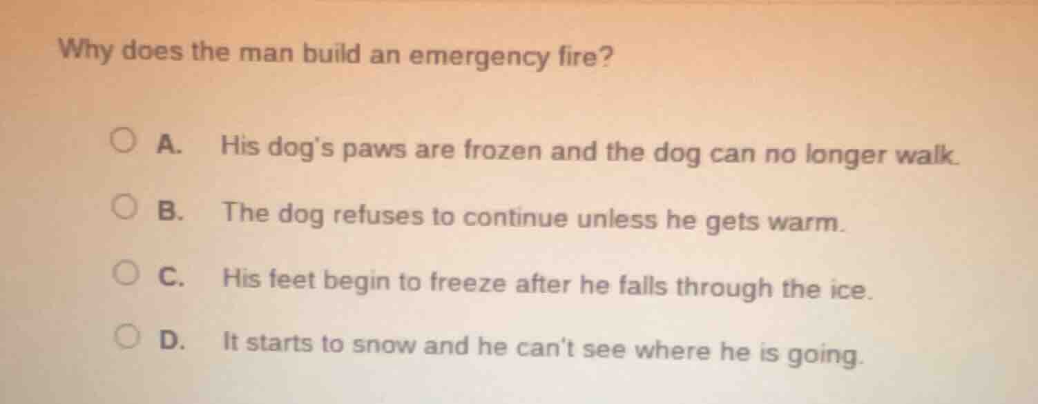 why does the man build an emergency fire? a. his dogs paws are frozen a…