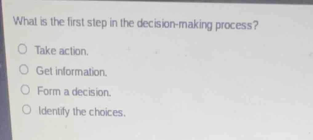 what is the first step in the decision - making process? take action. g…