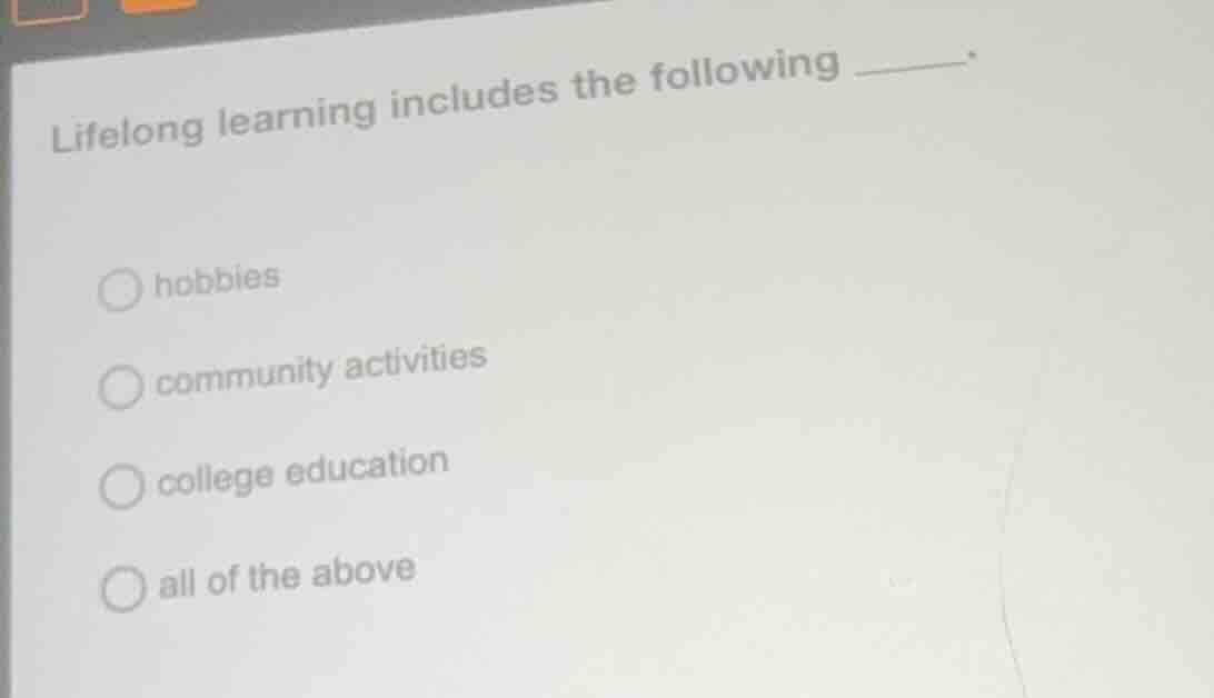 lifelong learning includes the following ______. ○ hobbies ○ community …