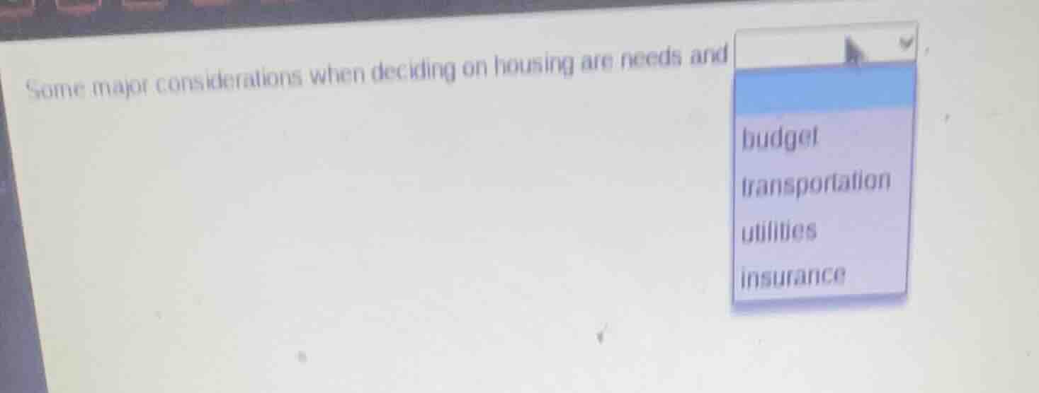 some major considerations when deciding on housing are needs and budget…