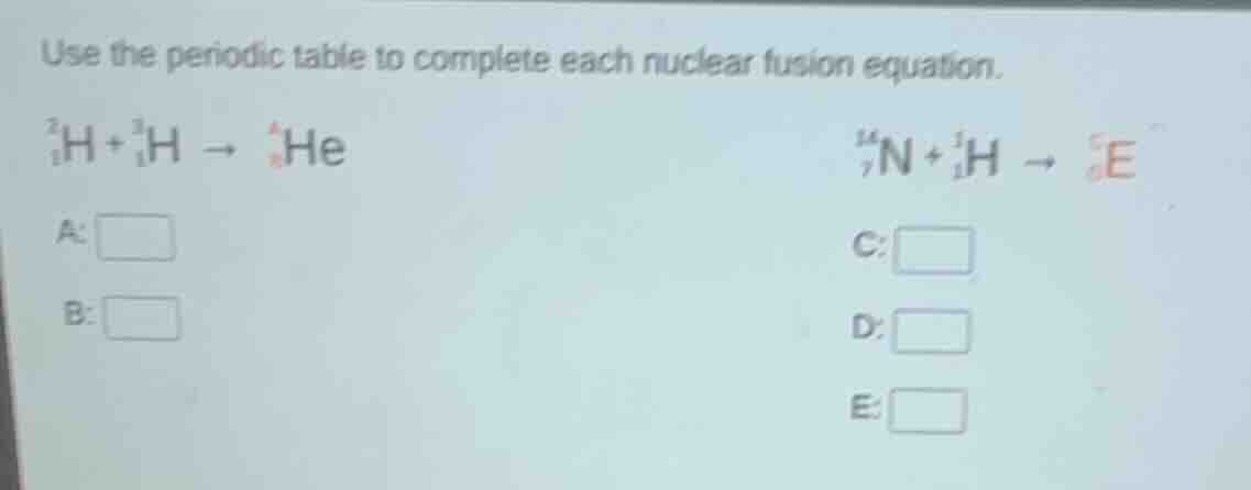 use the periodic table to complete each nuclear fusion equation.\\(\\ce…
