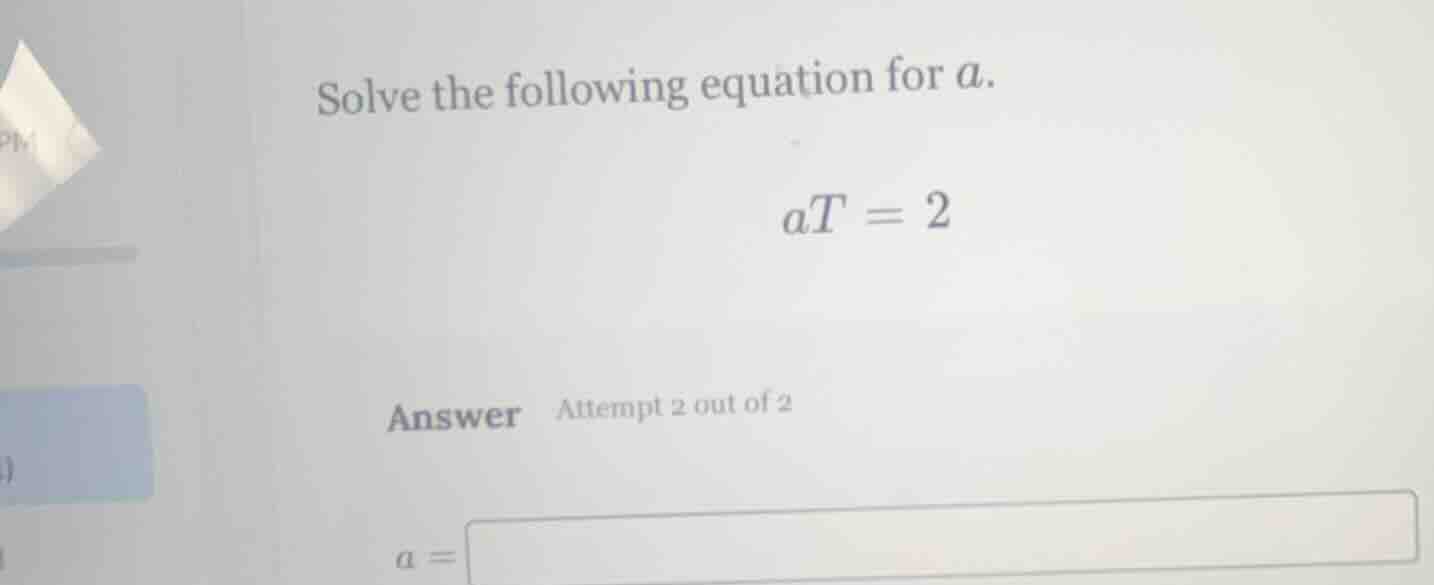 solve the following equation for a. $at = 2$ answer attempt 2 out of 2 …