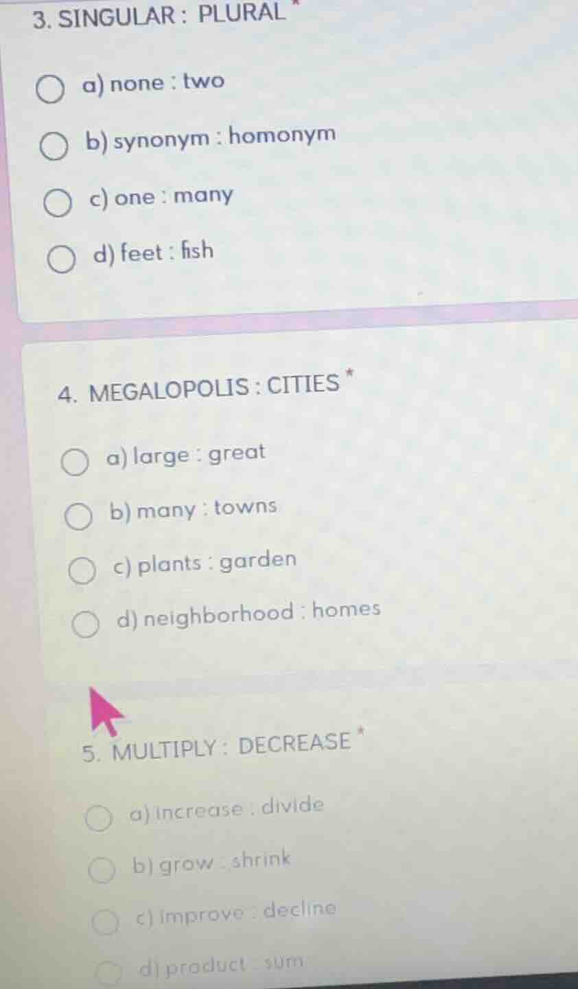 3. singular : plural * ○ a) none : two ○ b) synonym : homonym ○ c) one …