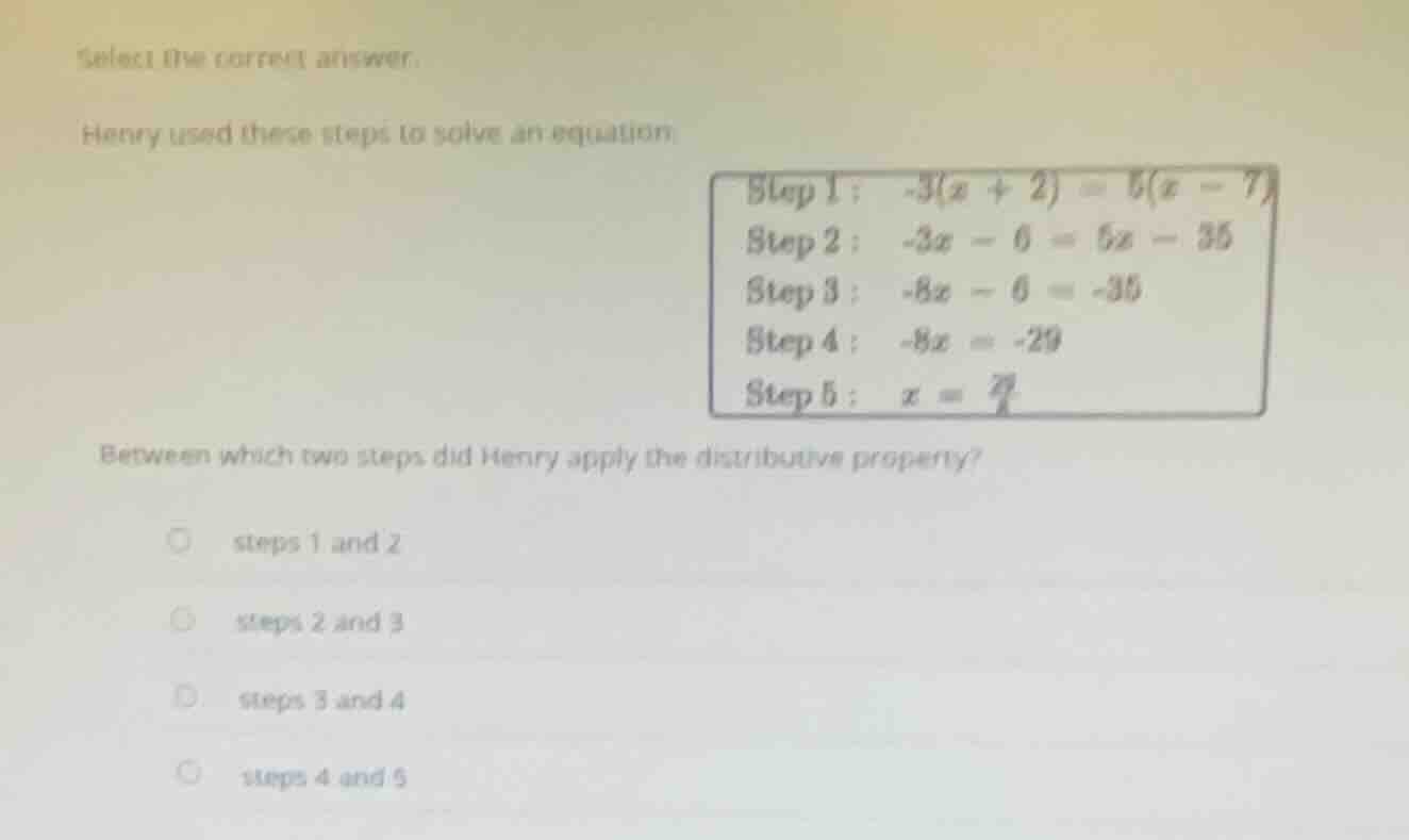 select the correct answer. henry used these steps to solve an equation:…