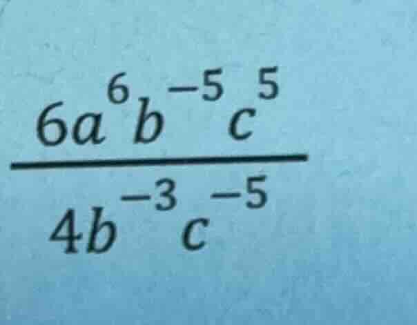 (\frac{6a^{6}b^{-5}c^{5}}{4b^{-3}c^{-5}})
