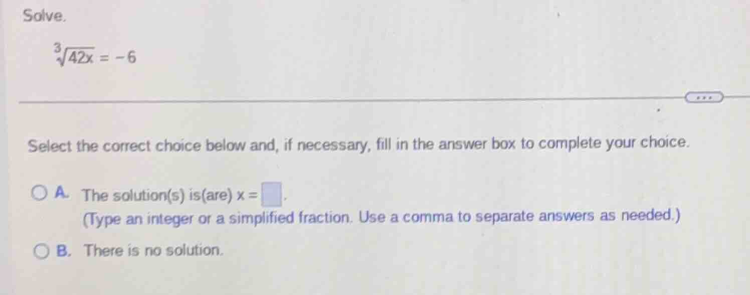 solve. \\sqrt3{42x} = -6 select the correct choice below and, if necess…