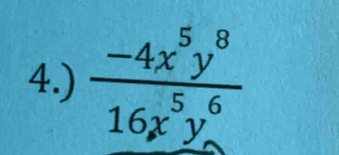 4.) \\frac{-4x^{5}y^{8}}{16x^{5}y^{6}}