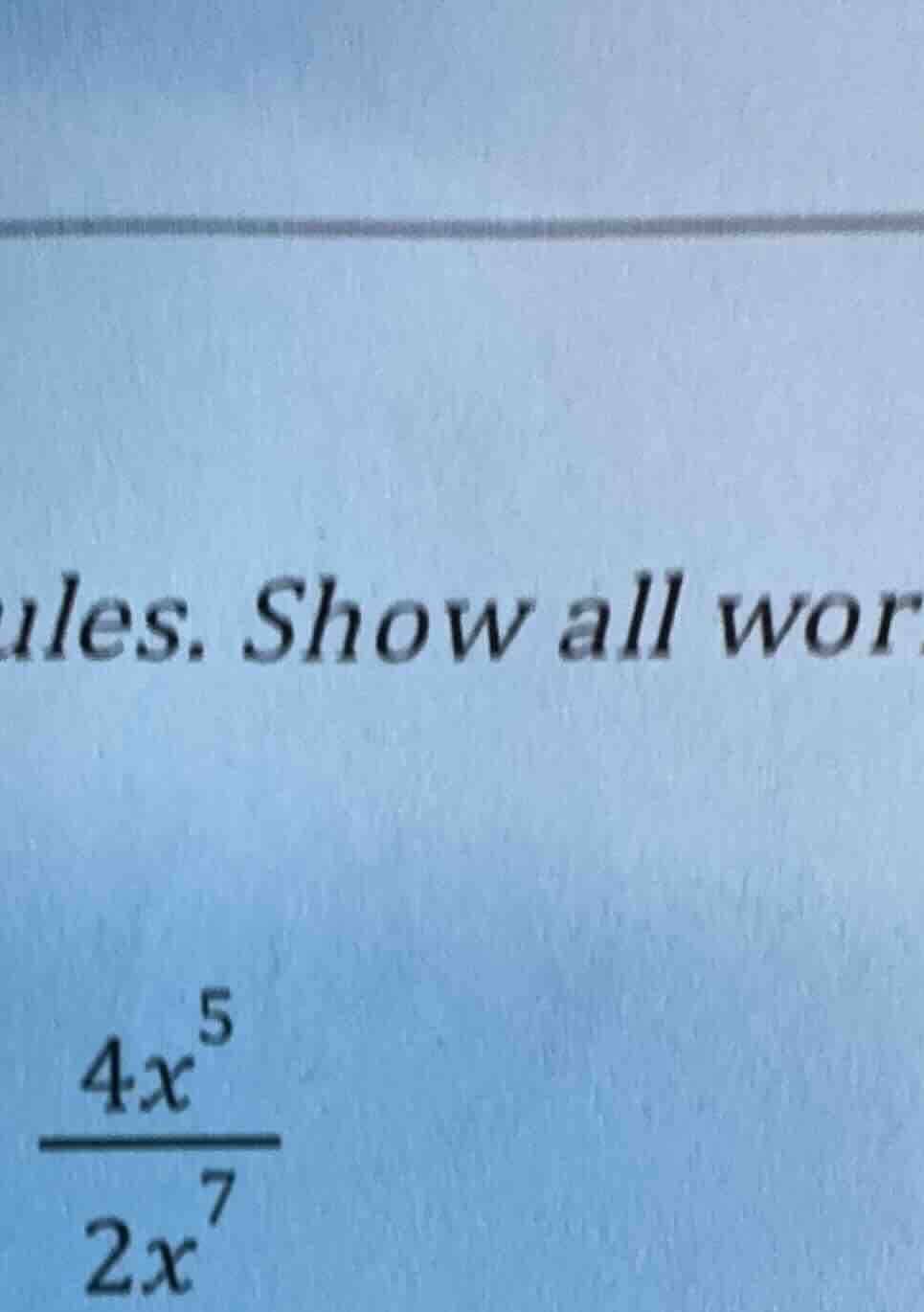 ules. show all wor\\( \\frac{4x^{5}}{2x^{7}}\\)