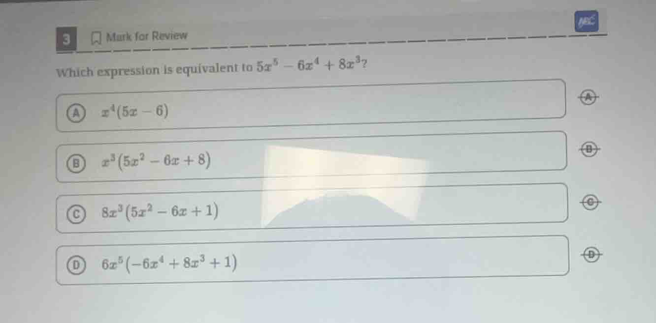 3 mark for review which expression is equivalent to $5x^5 - 6x^4 + 8x^3…