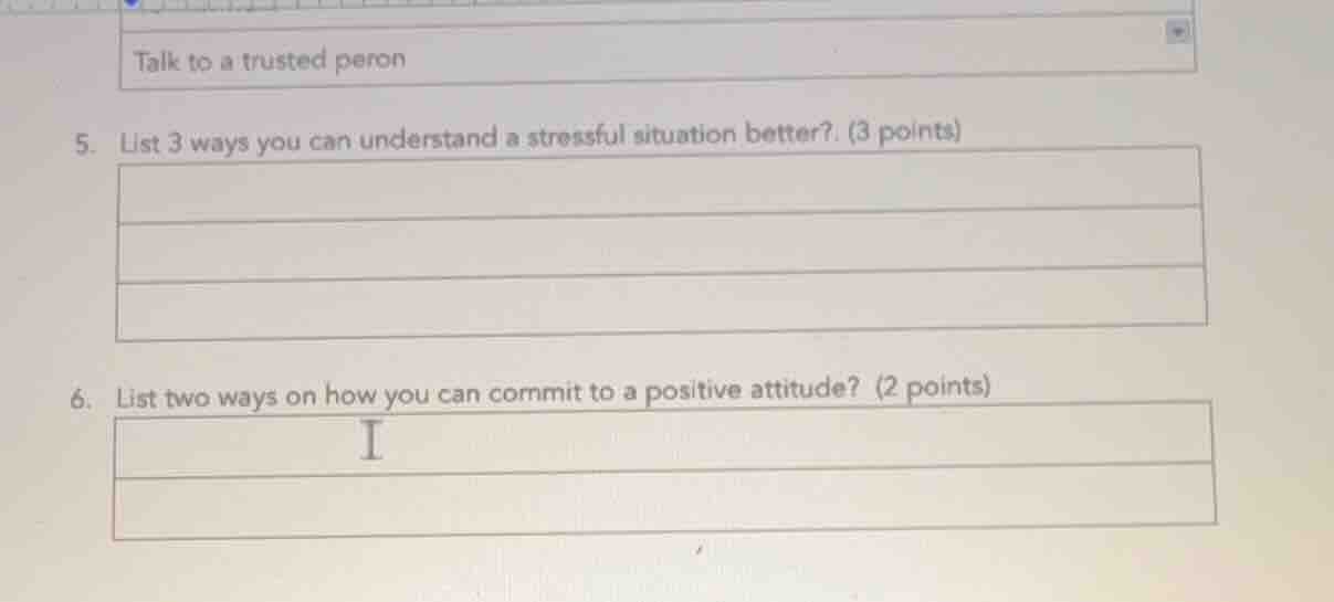 5. list 3 ways you can understand a stressful situation better? (3 poin…