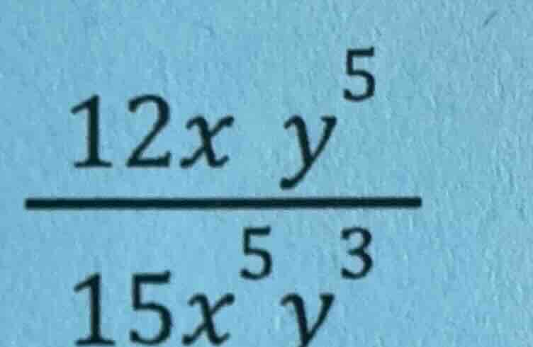 (\frac{12x y^{5}}{15x^{5}y^{3}})