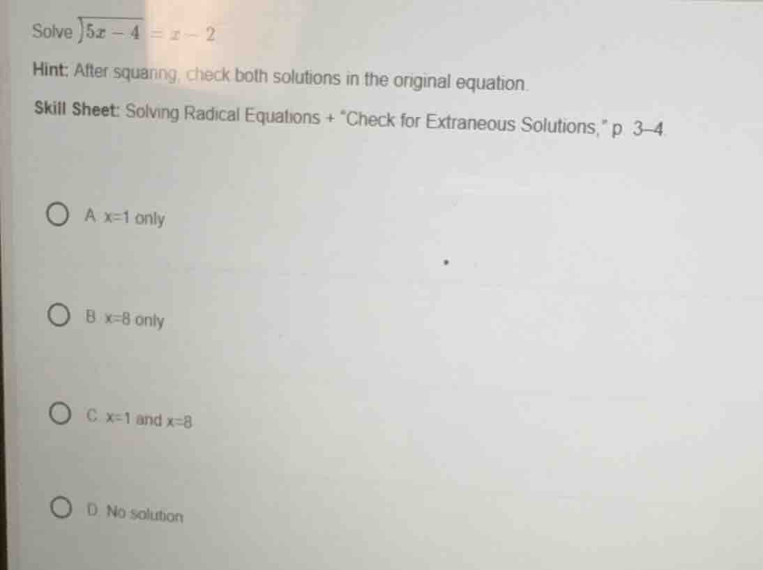 solve \\(sqrt{5x - 4} = x - 2\\) hint: after squaring, check both solut…