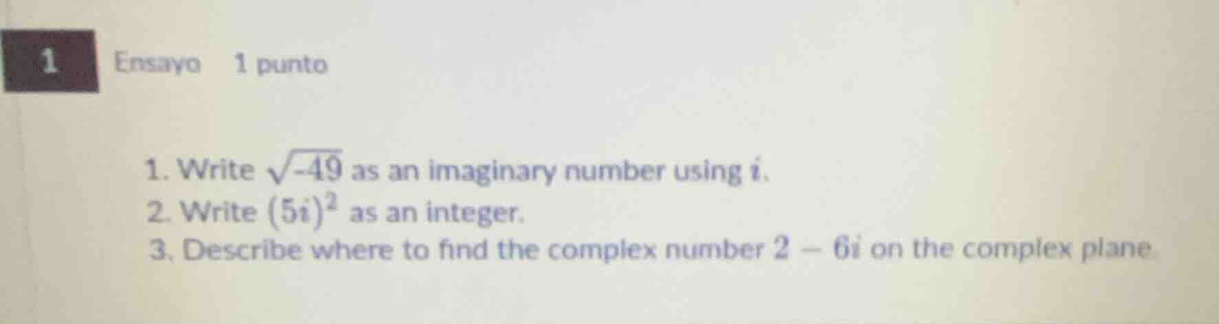 1 ensayo 1 punto 1. write \\(\\sqrt{-49}\\) as an imaginary number usin…