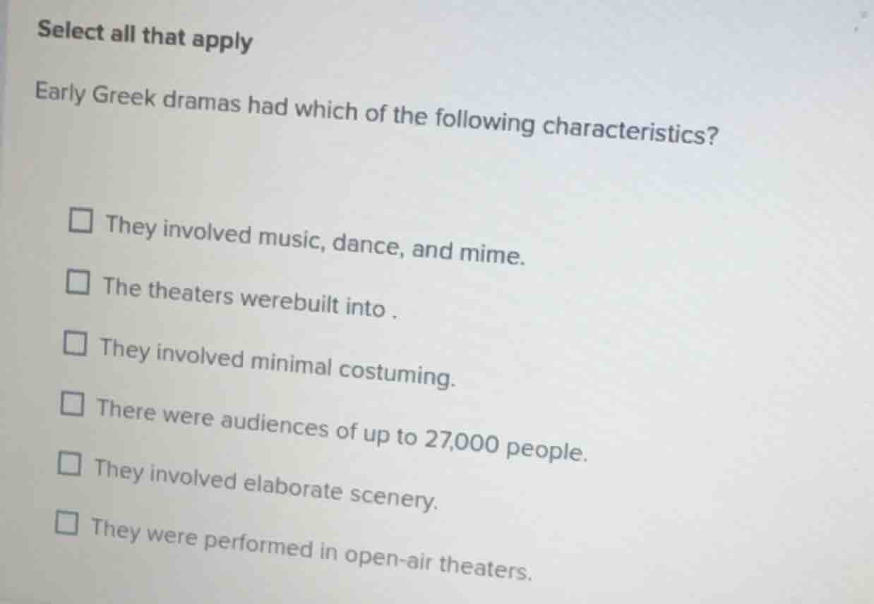 select all that apply early greek dramas had which of the following cha…