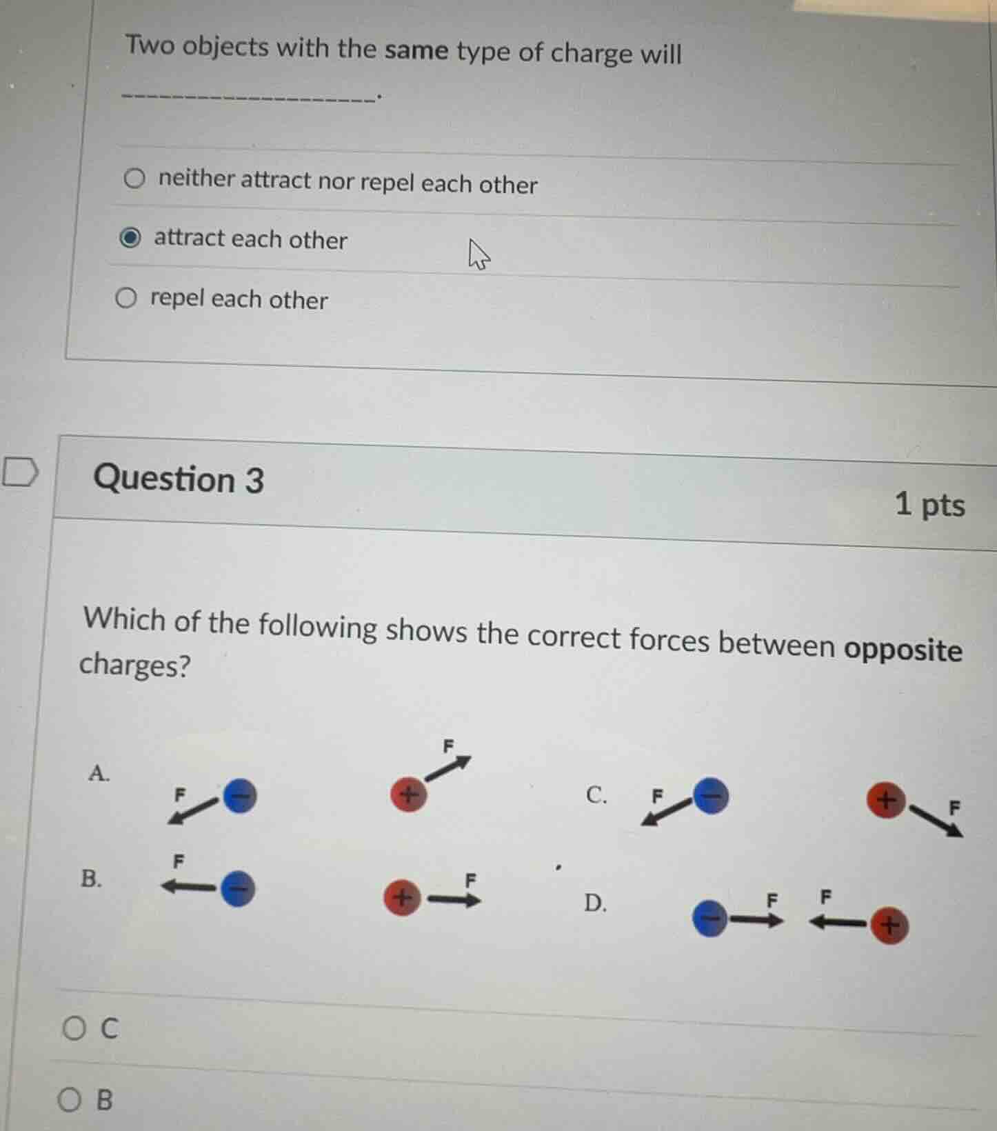 two objects with the same type of charge will _________. ○ neither attr…