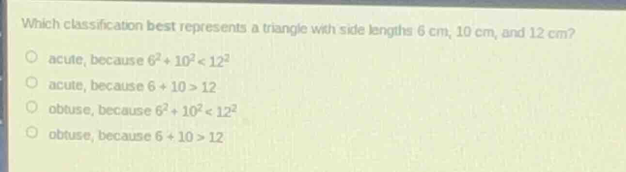 which classification best represents a triangle with side lengths 6 cm,…