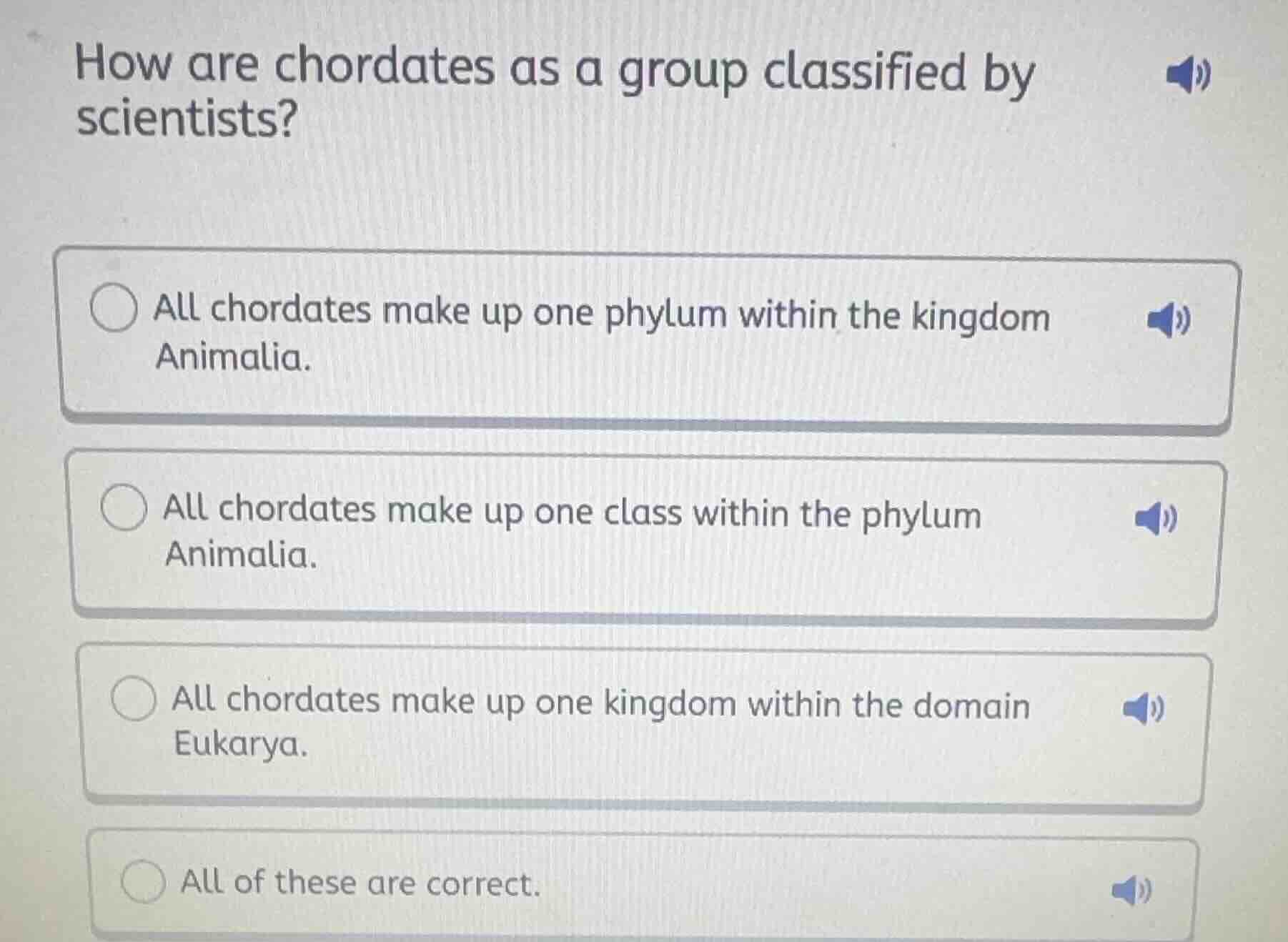 how are chordates as a group classified by scientists? all chordates make up one phylum within the kingdom animalia. all chordates make up one class within the phylum animalia. all chordates make up one kingdom within the domain eukarya. all of these are correct.