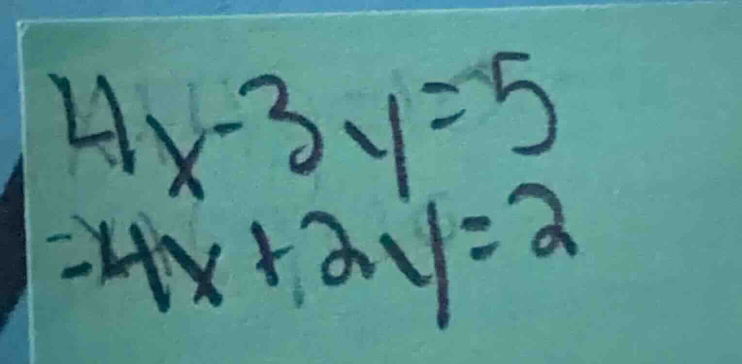 4x - 3y = 5\\-4x + 2y = 2