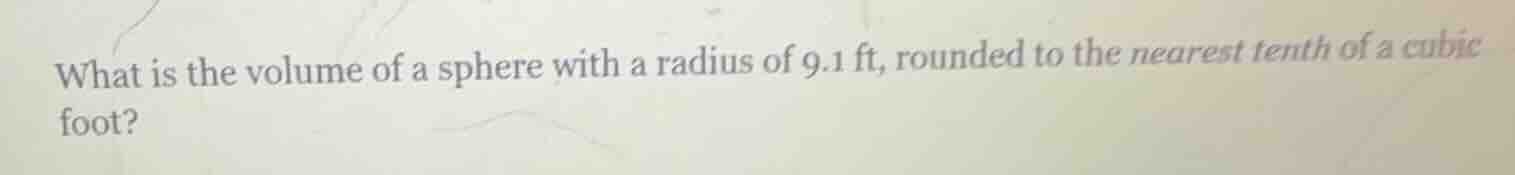 what is the volume of a sphere with a radius of 9.1 ft, rounded to the …