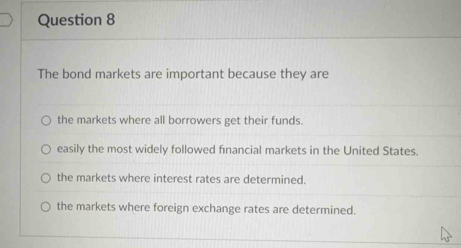 question 8 the bond markets are important because they are ○ the market…