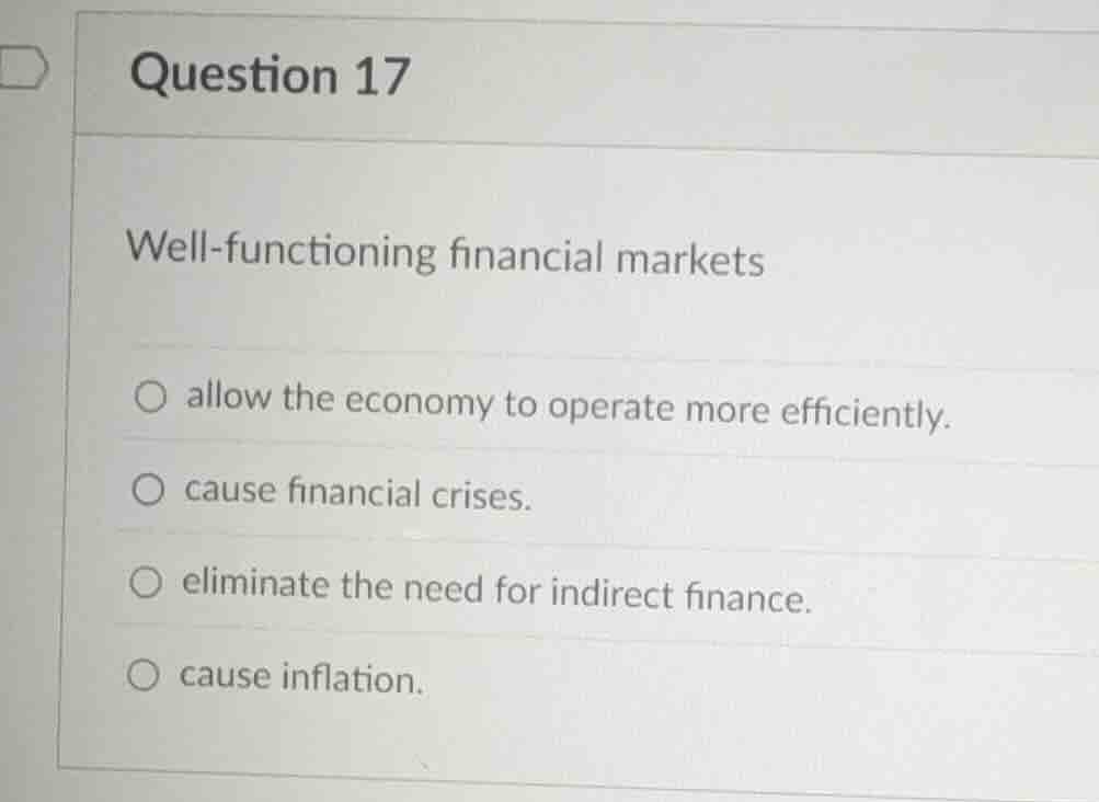 question 17 well - functioning financial markets ○ allow the economy to…