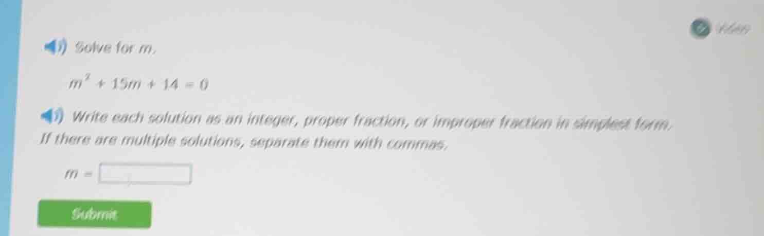 solve for m. $m^2 + 15m + 14 = 0$ write each solution as an integer, pr…