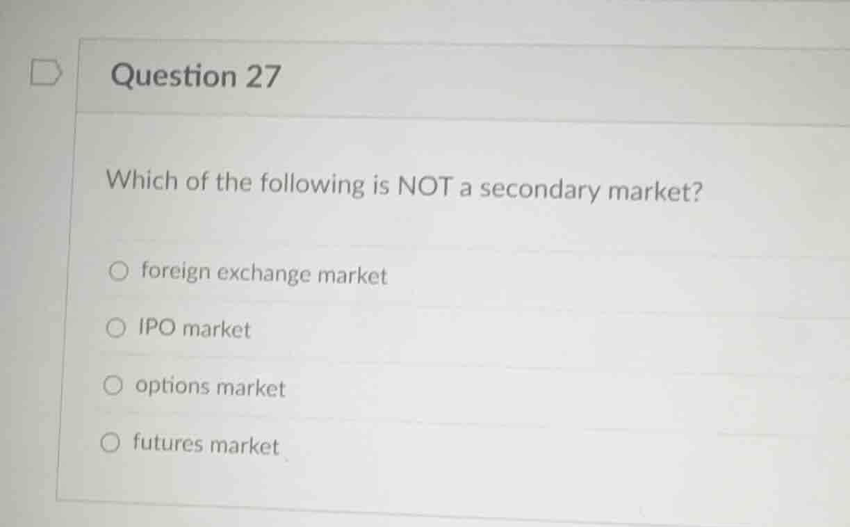 question 27 which of the following is not a secondary market? foreign e…