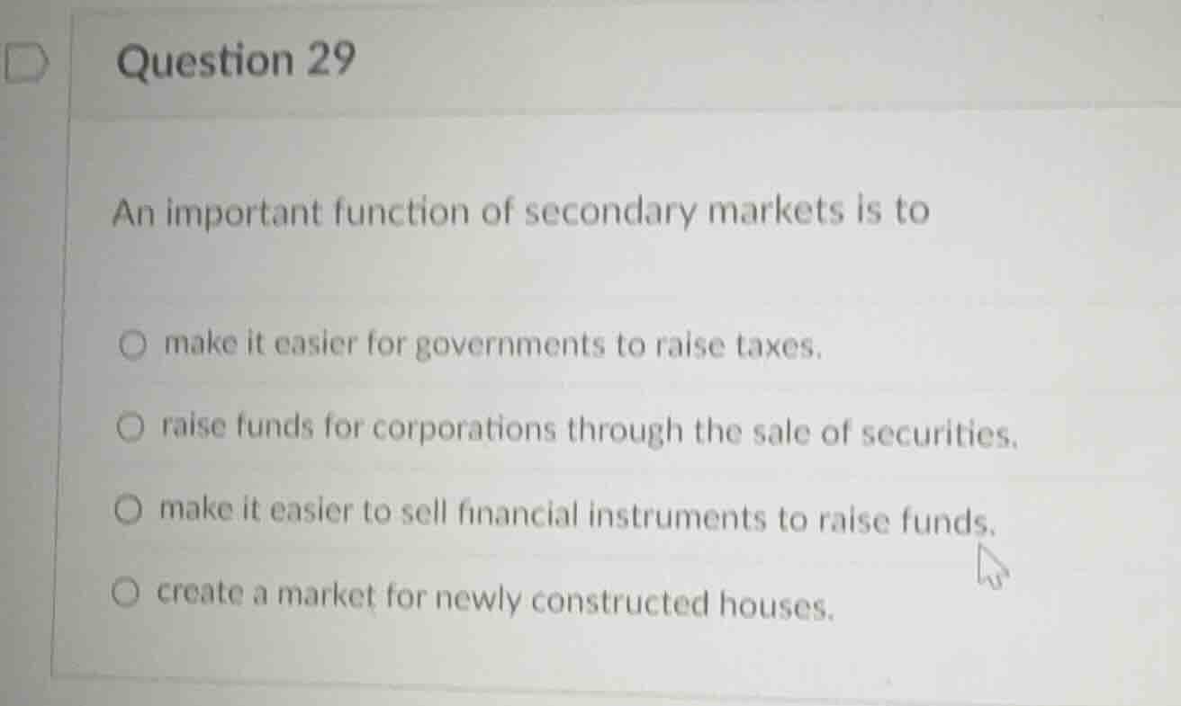 question 29 an important function of secondary markets is to make it ea…