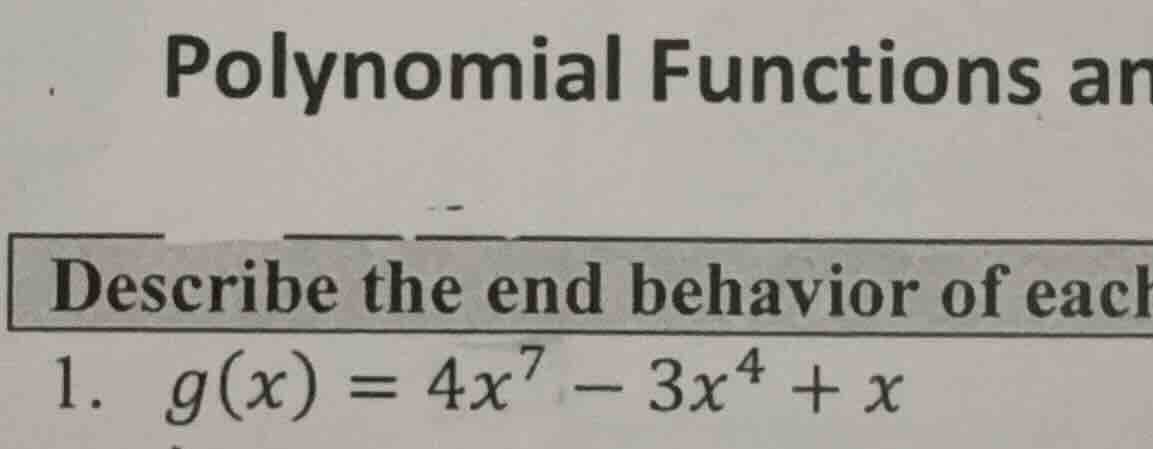 polynomial functions an describe the end behavior of each 1. ( g(x) = 4…