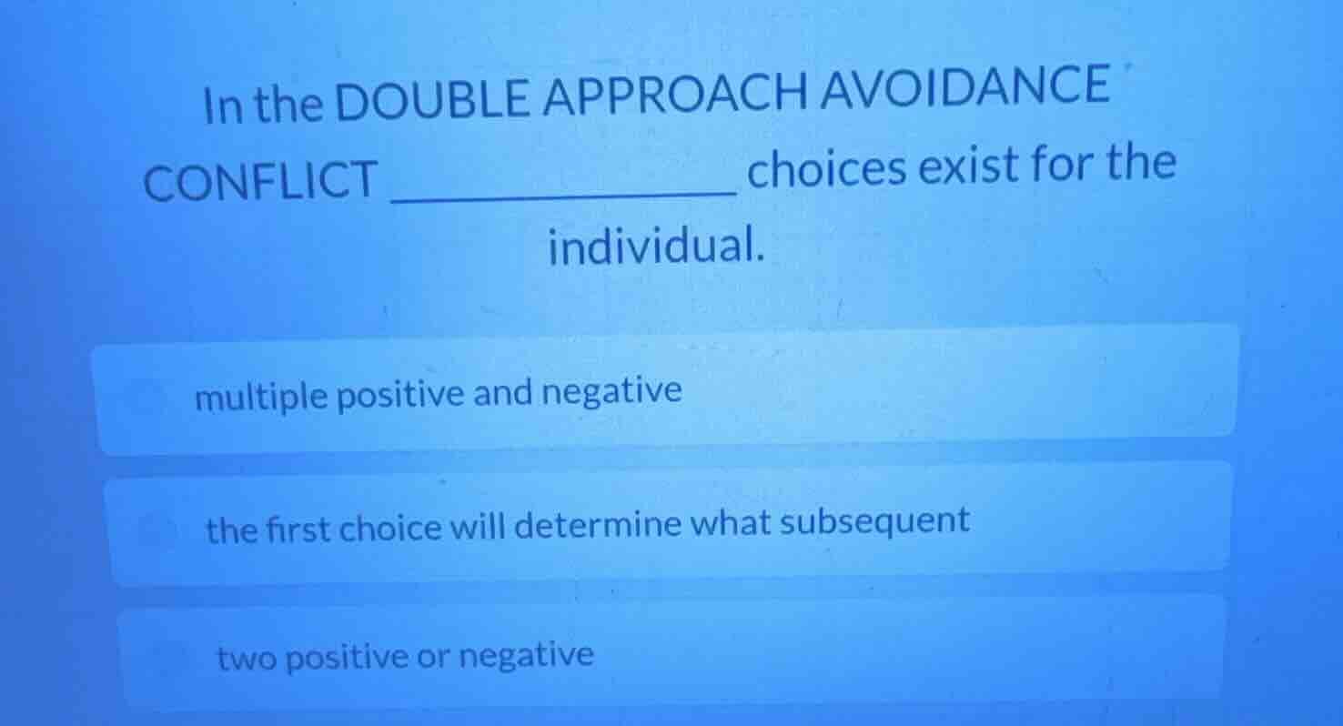 in the double approach avoidance conflict __________ choices exist for …