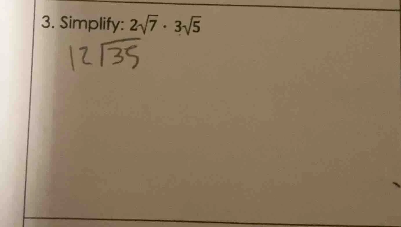 3. simplify: $2sqrt{7} cdot 3sqrt{5}$