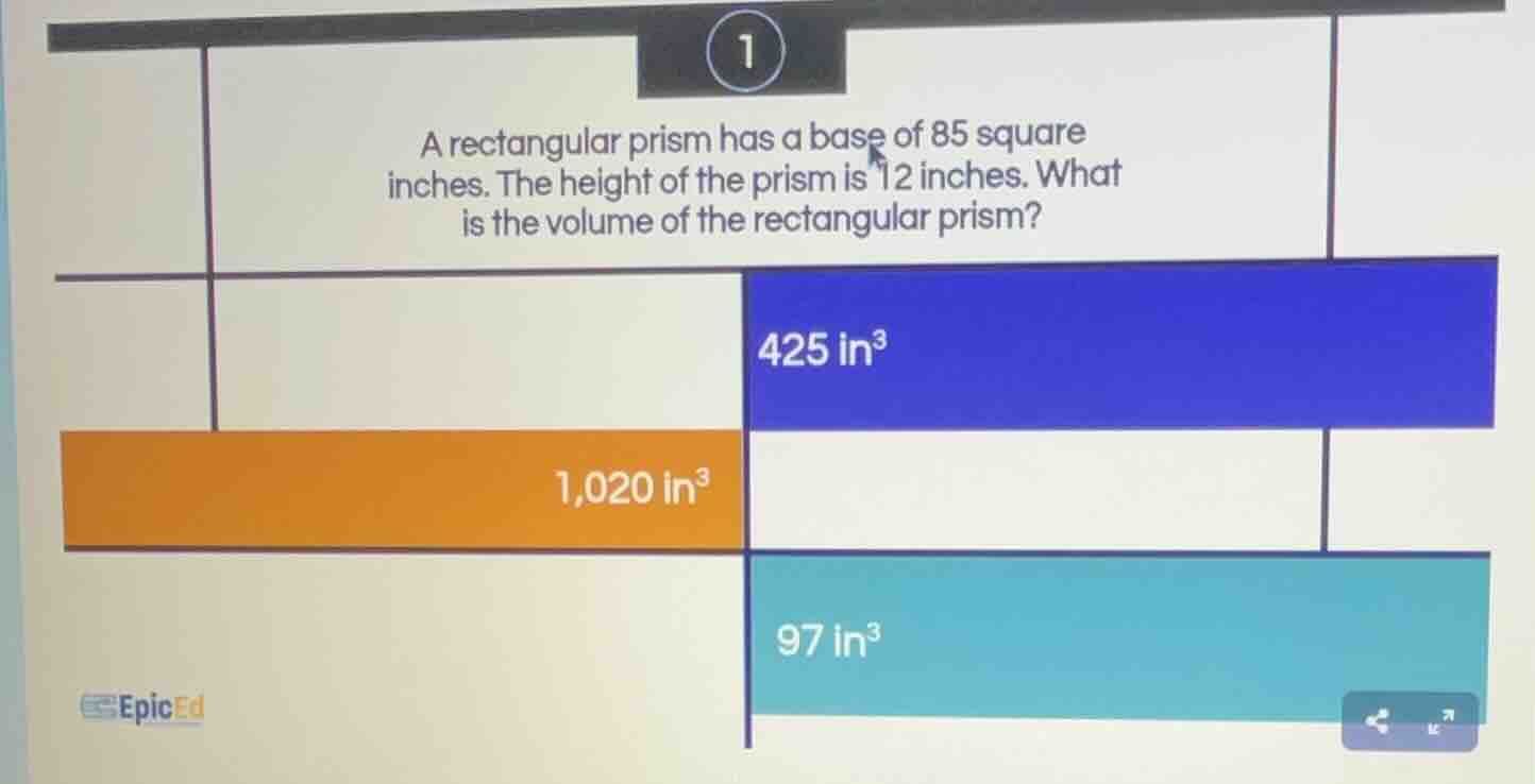 a rectangular prism has a base of 85 square inches. the height of the p…
