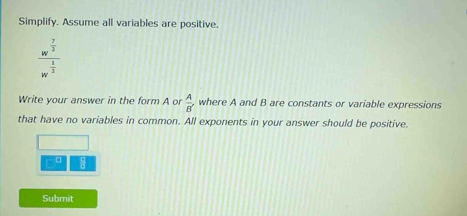 simplify. assume all variables are positive.\\(\frac{w^{\frac{7}{3}}}{w…