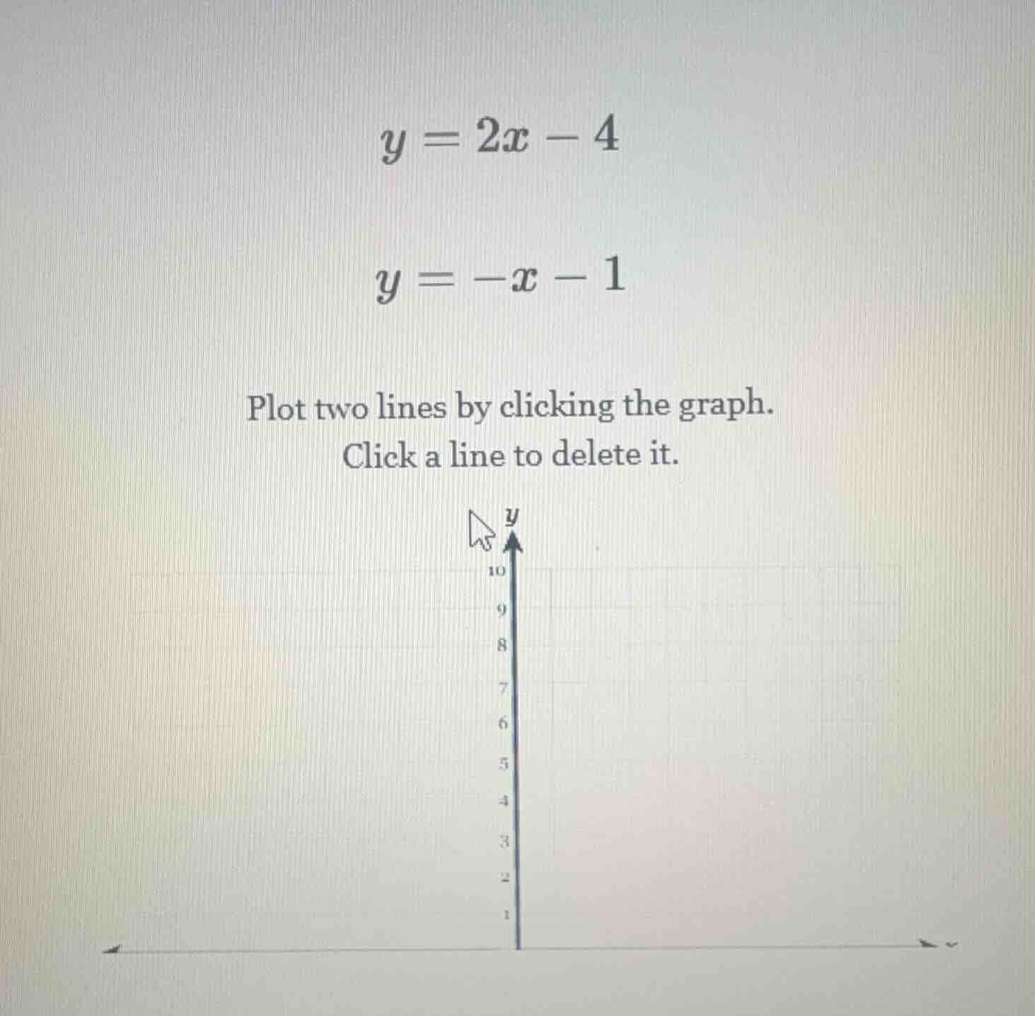 y = 2x - 4 y = -x - 1 plot two lines by clicking the graph. click a lin…
