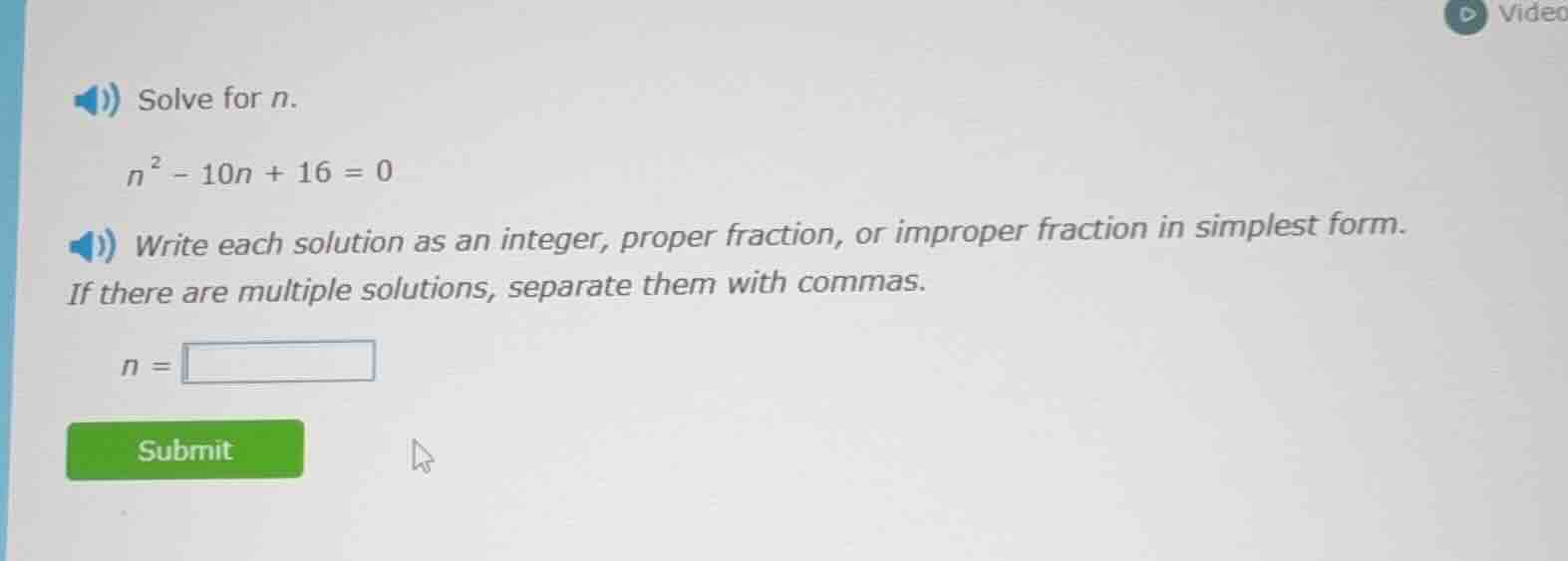 solve for n. $n^2 - 10n + 16 = 0$ write each solution as an integer, pr…