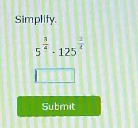 simplify. $5^{\\frac{3}{4}} \\cdot 125^{\\frac{3}{4}}$
