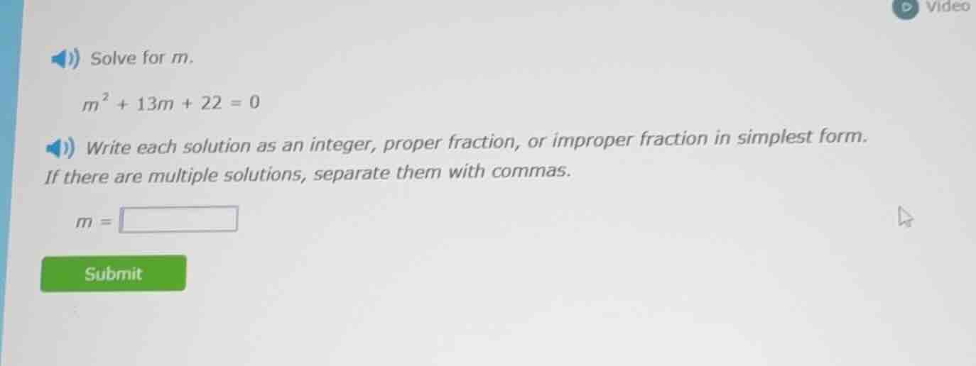 solve for m. $m^2 + 13m + 22 = 0$ write each solution as an integer, pr…
