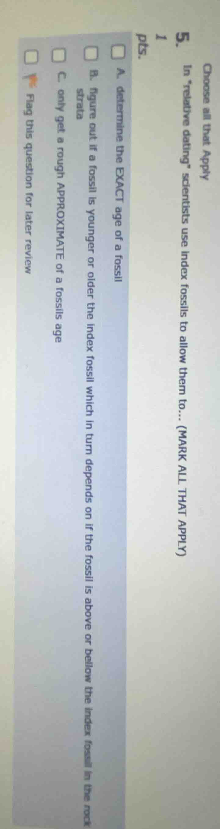 choose all that apply 5. 1 pts. in “relative dating” scientists use ind…