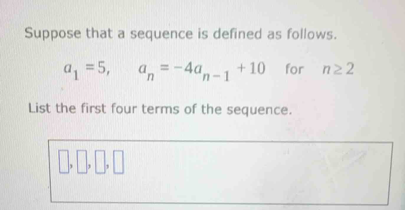 suppose that a sequence is defined as follows. $a_1 = 5$, $a_n = -4a_{n…