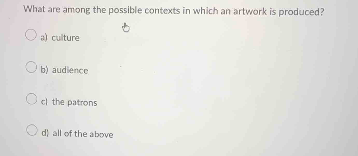 what are among the possible contexts in which an artwork is produced? a…