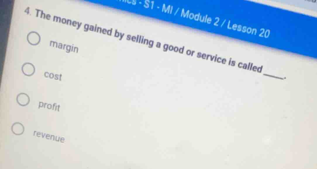 4. the money gained by selling a good or service is called _____. ○ mar…
