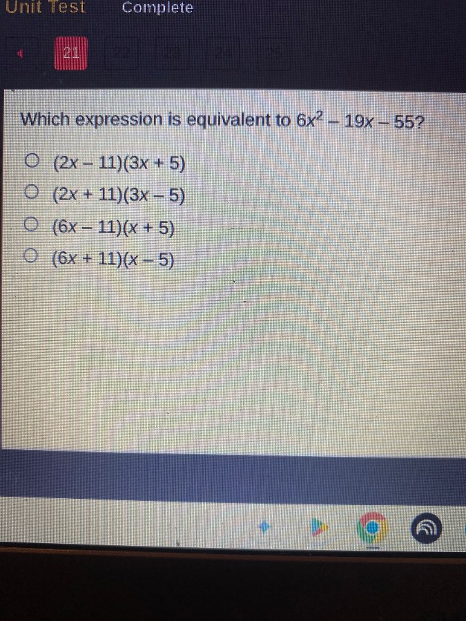 which expression is equivalent to $6x^2 - 19x - 55$? ○ $(2x - 11)(3x + …