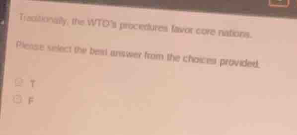 traditionally, the wto’s procedures favor core nations. please select t…