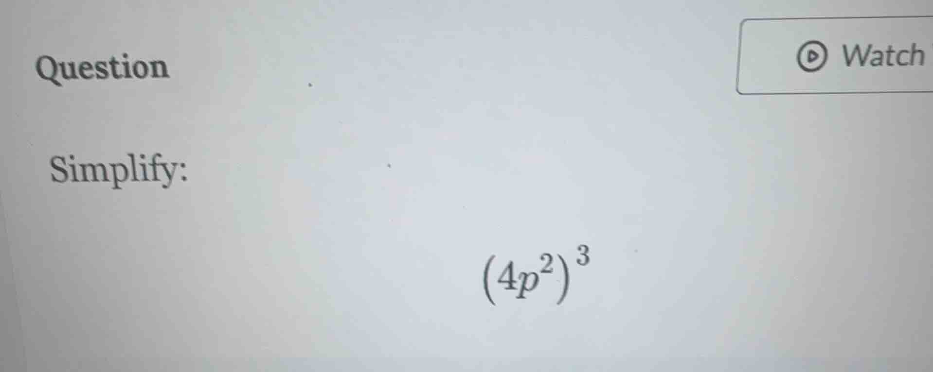 question simplify: \\((4p^2)^3\\)