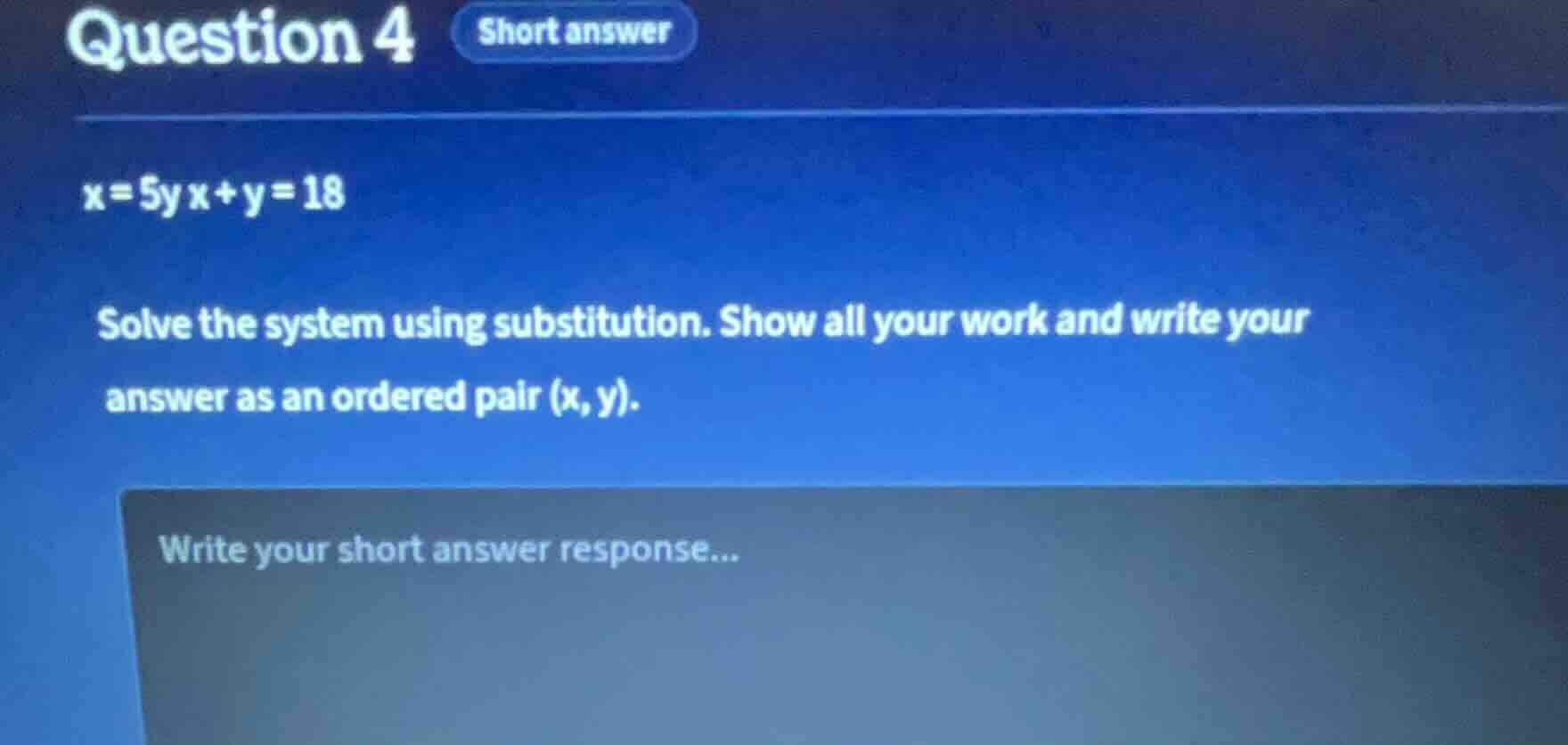 question 4 short answer x=5y x+y=18 solve the system using substitution…
