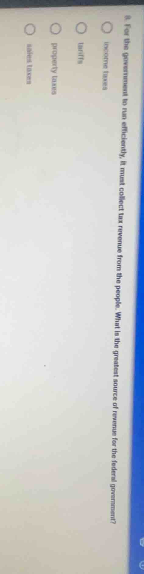 8. for the government to run efficiently, it must collect tax revenue f…