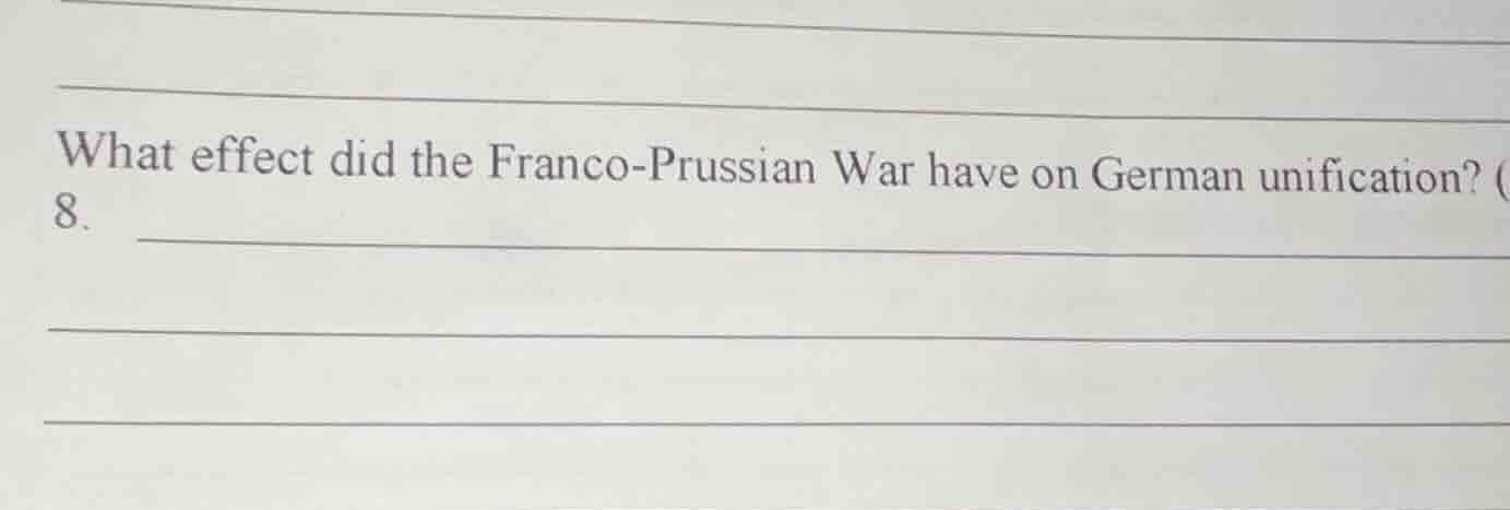 what effect did the franco - prussian war have on german unification? 8.
