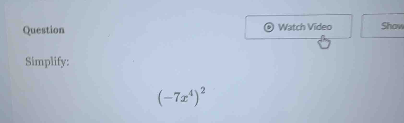 question simplify: $(-7x^4)^2$